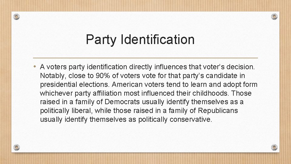 Party Identification • A voters party identification directly influences that voter’s decision. Notably, close