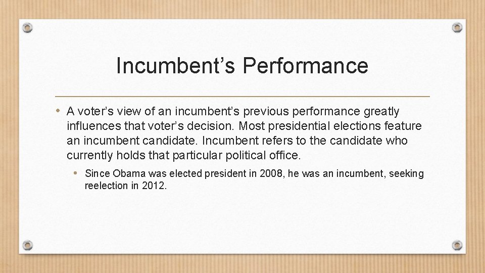 Incumbent’s Performance • A voter’s view of an incumbent’s previous performance greatly influences that