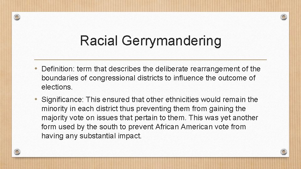Racial Gerrymandering • Definition: term that describes the deliberate rearrangement of the boundaries of