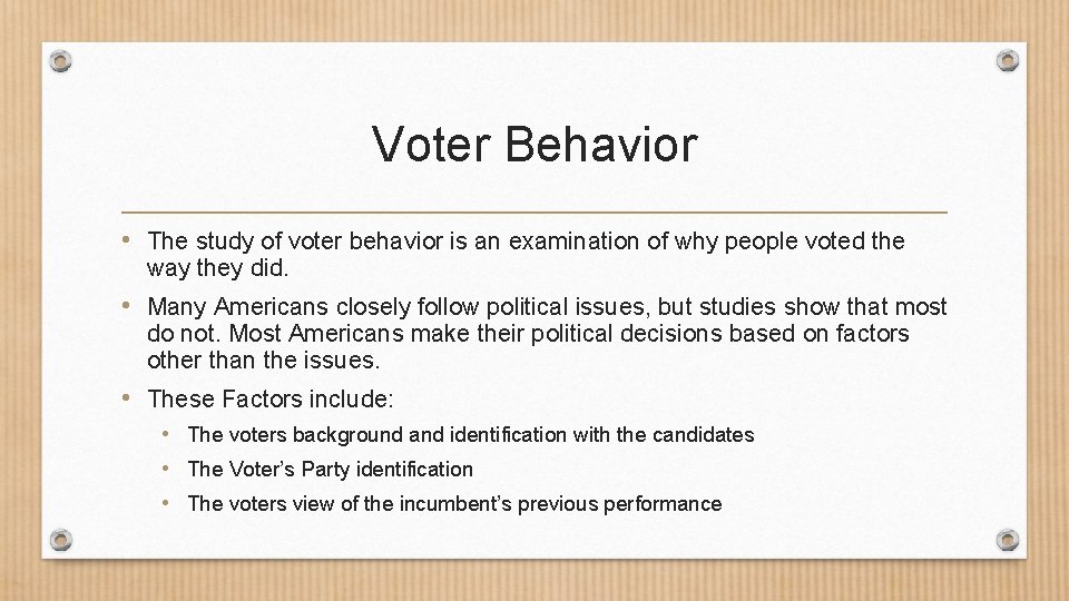 Voter Behavior • The study of voter behavior is an examination of why people
