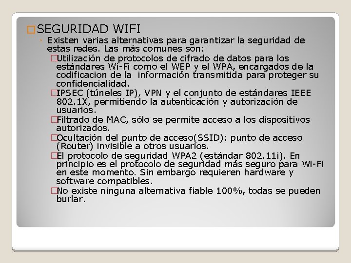� SEGURIDAD WIFI ◦ Existen varias alternativas para garantizar la seguridad de estas redes.