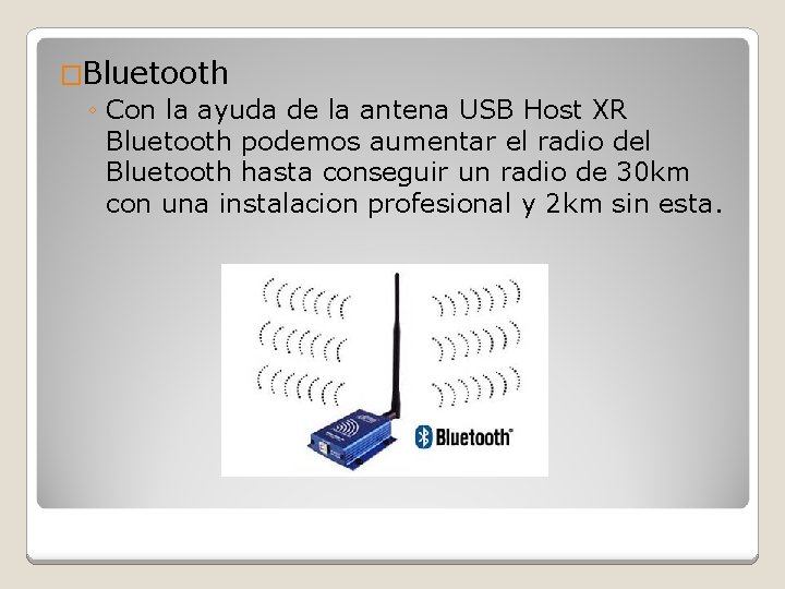 �Bluetooth ◦ Con la ayuda de la antena USB Host XR Bluetooth podemos aumentar