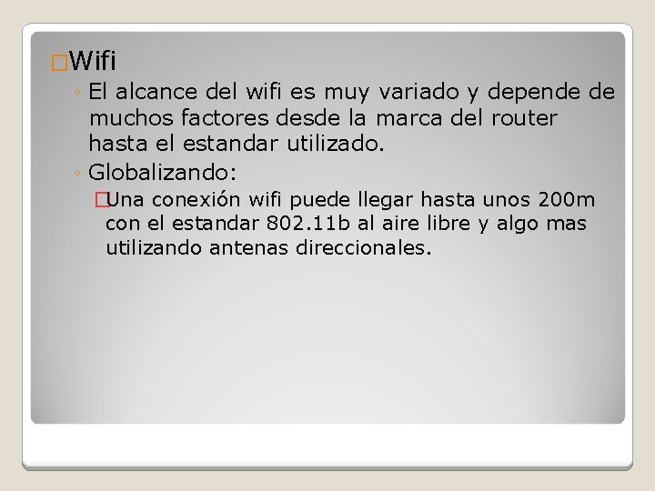 �Wifi ◦ El alcance del wifi es muy variado y depende de muchos factores