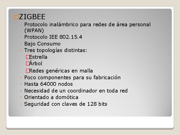 �ZIGBEE ◦ Protocolo inalámbrico para redes de área personal (WPAN) ◦ Protocolo IEE 802.