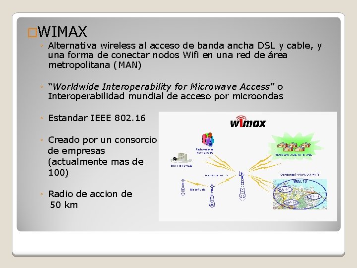 �WIMAX ◦ Alternativa wireless al acceso de banda ancha DSL y cable, y una