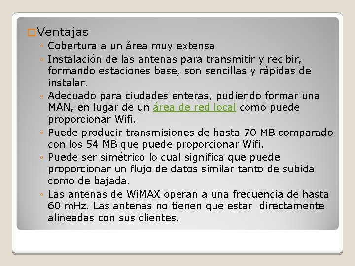 � Ventajas ◦ Cobertura a un área muy extensa ◦ Instalación de las antenas