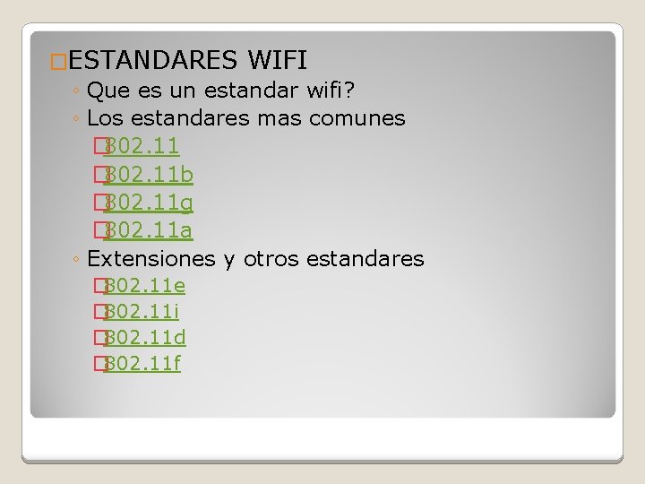 �ESTANDARES WIFI ◦ Que es un estandar wifi? ◦ Los estandares mas comunes �