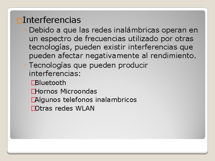 �Interferencias ◦ Debido a que las redes inalámbricas operan en un espectro de frecuencias