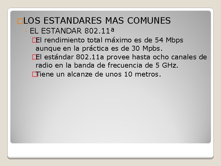 �LOS ESTANDARES MAS COMUNES ◦ EL ESTANDAR 802. 11ª �El rendimiento total máximo es