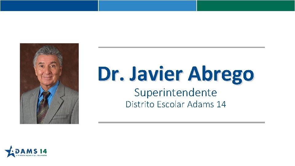 Dr. Javier Abrego Superintendente Distrito Escolar Adams 14 