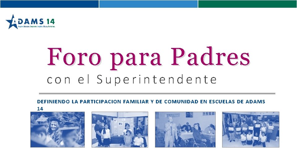 Foro para Padres con el Superintendente DEFINIENDO LA PARTICIPACION FAMILIAR Y DE COMUNIDAD EN