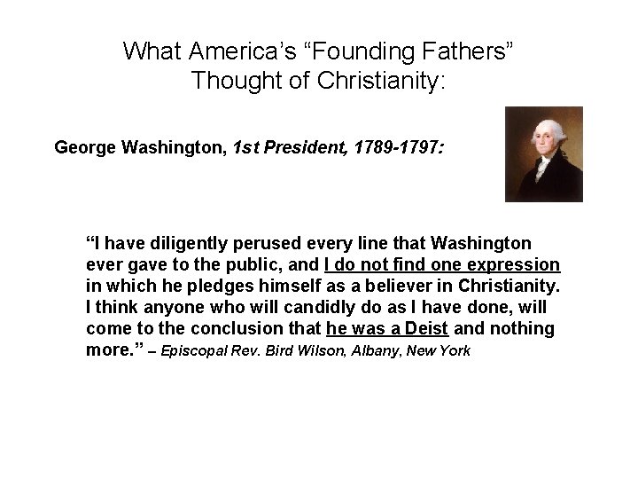 What America’s “Founding Fathers” Thought of Christianity: George Washington, 1 st President, 1789 -1797: