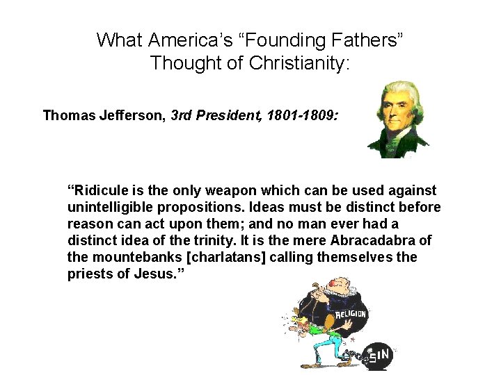 What America’s “Founding Fathers” Thought of Christianity: Thomas Jefferson, 3 rd President, 1801 -1809: