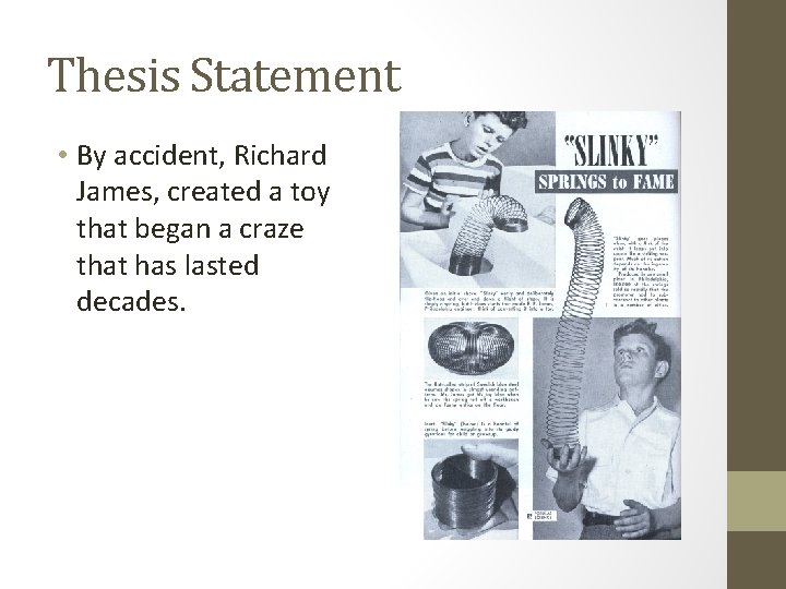 Thesis Statement • By accident, Richard James, created a toy that began a craze