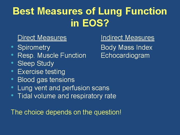 Best Measures of Lung Function in EOS? • • Direct Measures Indirect Measures Spirometry