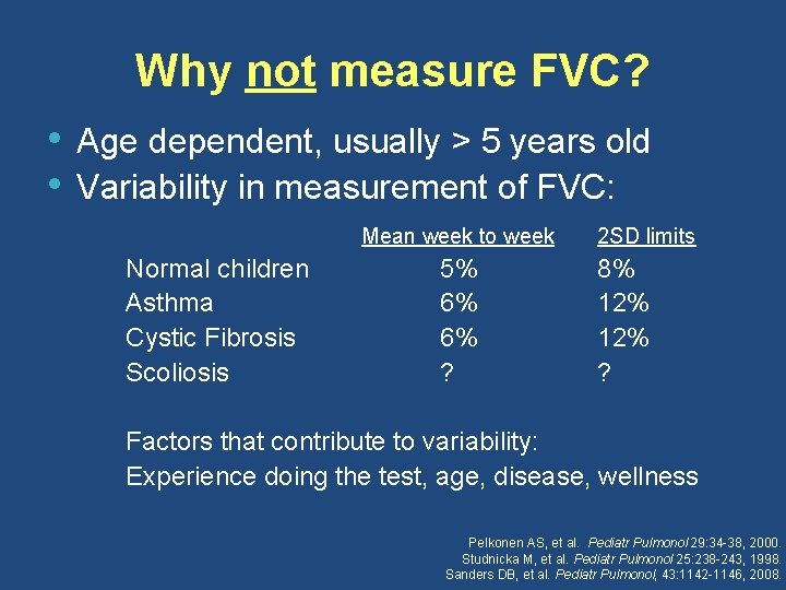 Why not measure FVC? • • Age dependent, usually > 5 years old Variability