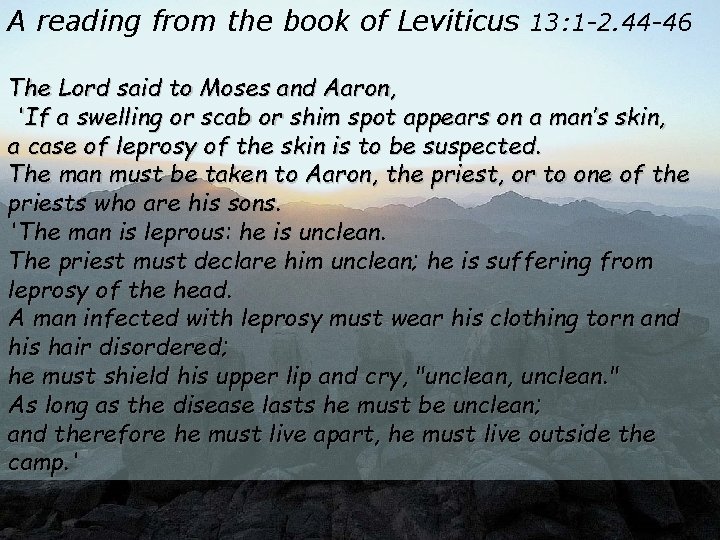 A reading from the book of Leviticus 13: 1 -2. 44 -46 The Lord