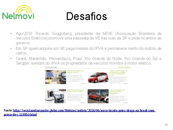 Desafios • • • Ago/2016: Ricardo Guggisberg, presidente da ABVE (Associação Brasileira de Veículos