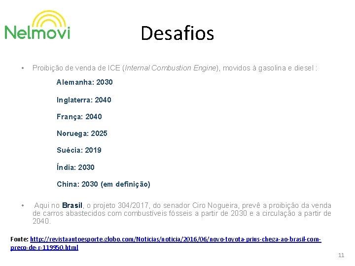 Desafios • Proibição de venda de ICE (Internal Combustion Engine), movidos à gasolina e