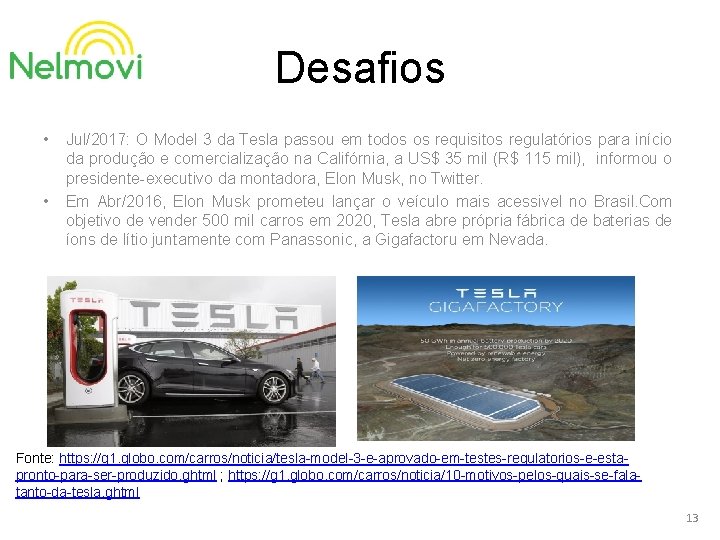 Desafios • • Jul/2017: O Model 3 da Tesla passou em todos os requisitos