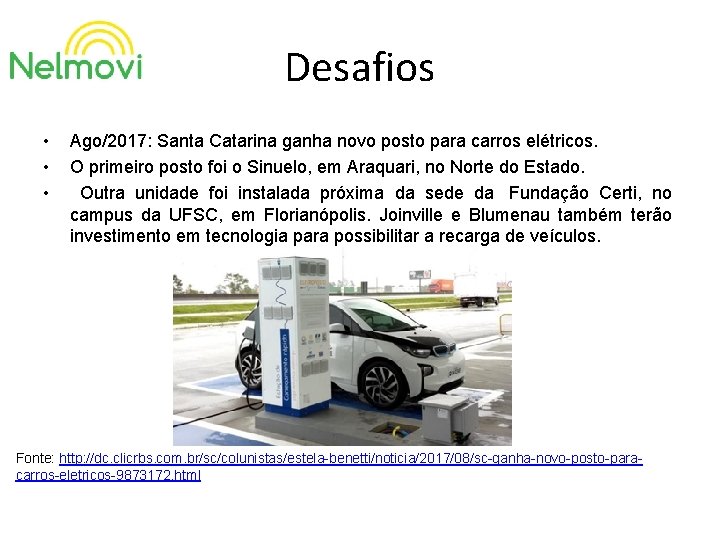 Desafios • • • Ago/2017: Santa Catarina ganha novo posto para carros elétricos. O