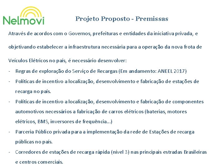 Projeto Proposto - Premissas Através de acordos com o Governos, prefeituras e entidades da