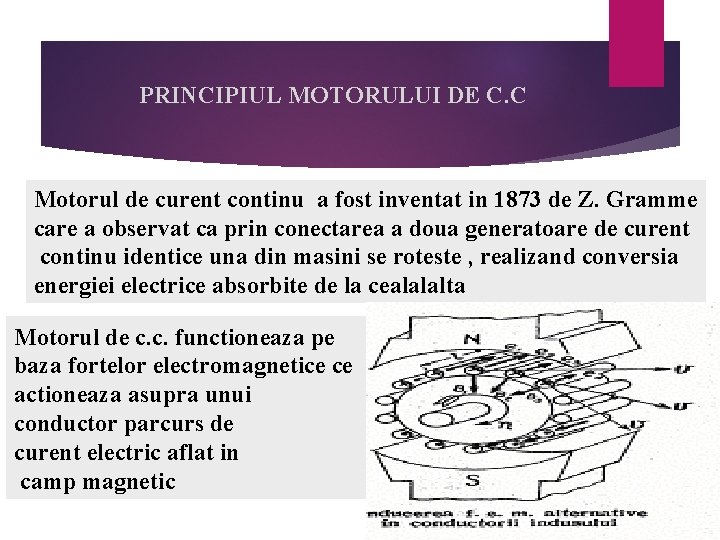 PRINCIPIUL MOTORULUI DE C. C Motorul de curent continu a fost inventat in 1873