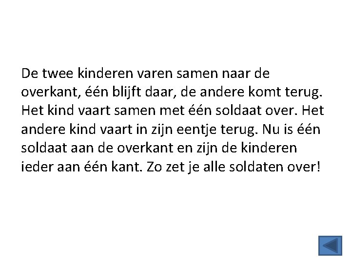 De twee kinderen varen samen naar de overkant, één blijft daar, de andere komt