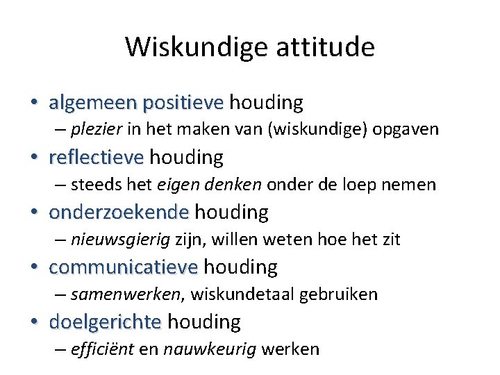 Wiskundige attitude • algemeen positieve houding algemeen positieve – plezier in het maken van