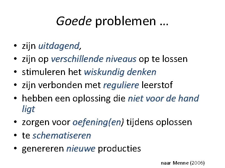 Goede problemen … zijn uitdagend, uitdagend zijn op verschillende niveaus op te lossen stimuleren