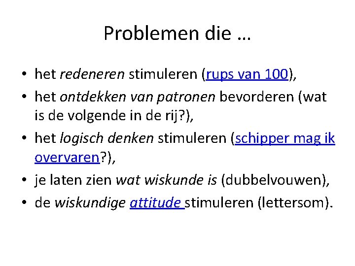 Problemen die … • het redeneren stimuleren (rups van 100), • het ontdekken van