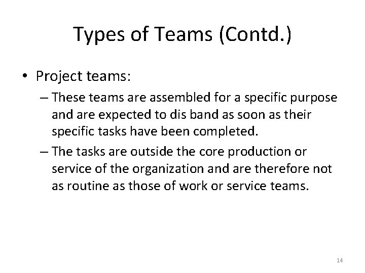 Types of Teams (Contd. ) • Project teams: – These teams are assembled for