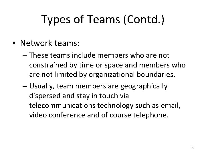 Types of Teams (Contd. ) • Network teams: – These teams include members who