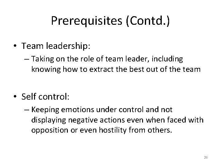 Prerequisites (Contd. ) • Team leadership: – Taking on the role of team leader,