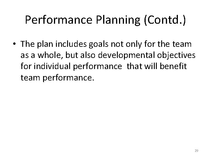 Performance Planning (Contd. ) • The plan includes goals not only for the team