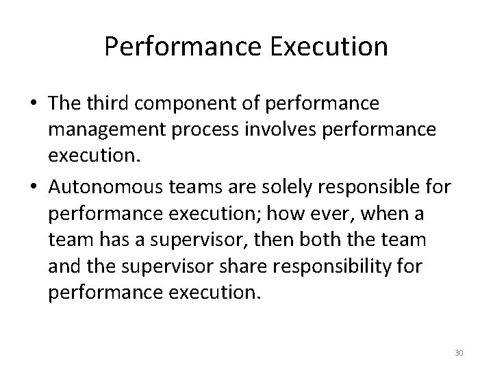 Performance Execution • The third component of performance management process involves performance execution. •