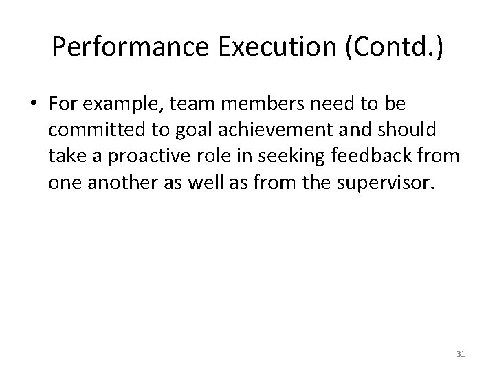 Performance Execution (Contd. ) • For example, team members need to be committed to