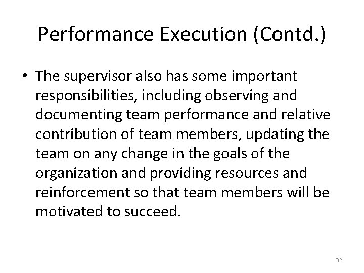 Performance Execution (Contd. ) • The supervisor also has some important responsibilities, including observing