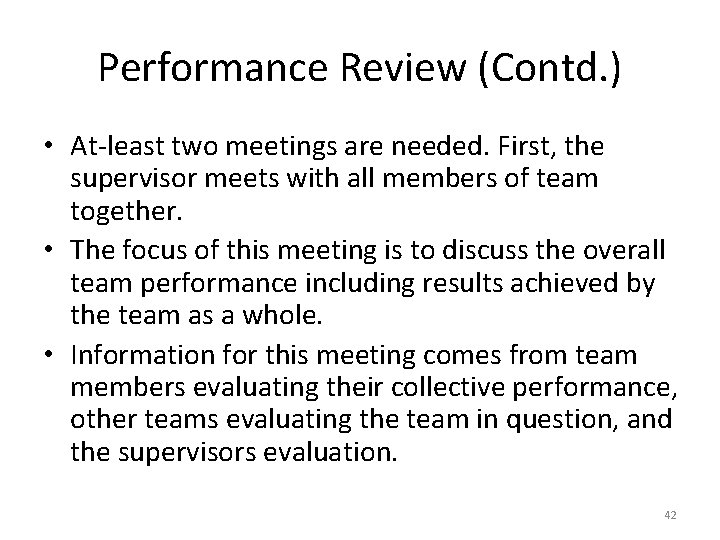 Performance Review (Contd. ) • At-least two meetings are needed. First, the supervisor meets