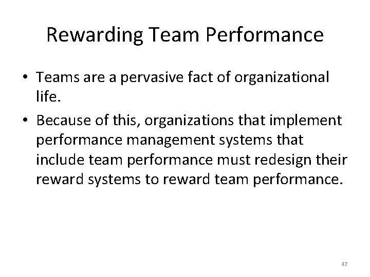 Rewarding Team Performance • Teams are a pervasive fact of organizational life. • Because