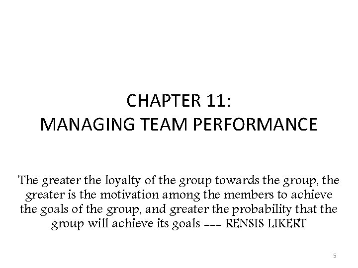 CHAPTER 11: MANAGING TEAM PERFORMANCE The greater the loyalty of the group towards the