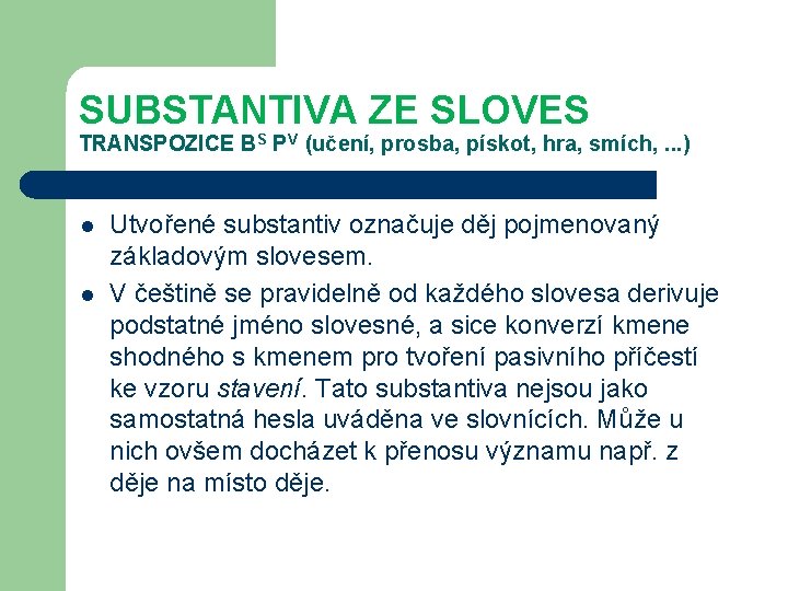 SUBSTANTIVA ZE SLOVES TRANSPOZICE BS PV (učení, prosba, pískot, hra, smích, . . .