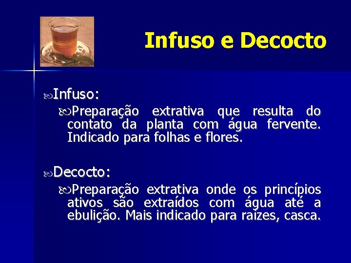 Infuso e Decocto Infuso: Preparação extrativa que resulta do contato da planta com água