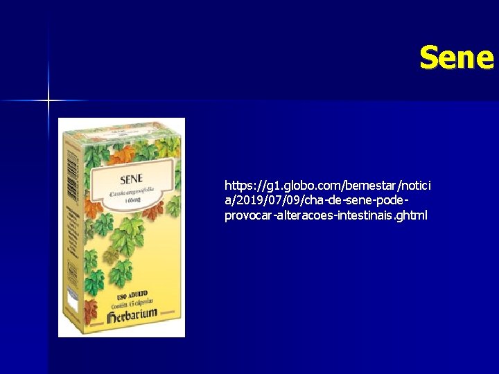 Sene https: //g 1. globo. com/bemestar/notici a/2019/07/09/cha-de-sene-podeprovocar-alteracoes-intestinais. ghtml 
