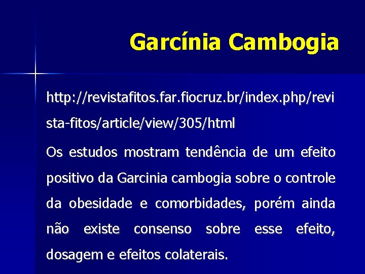Garcínia Cambogia http: //revistafitos. far. fiocruz. br/index. php/revi sta-fitos/article/view/305/html Os estudos mostram tendência de