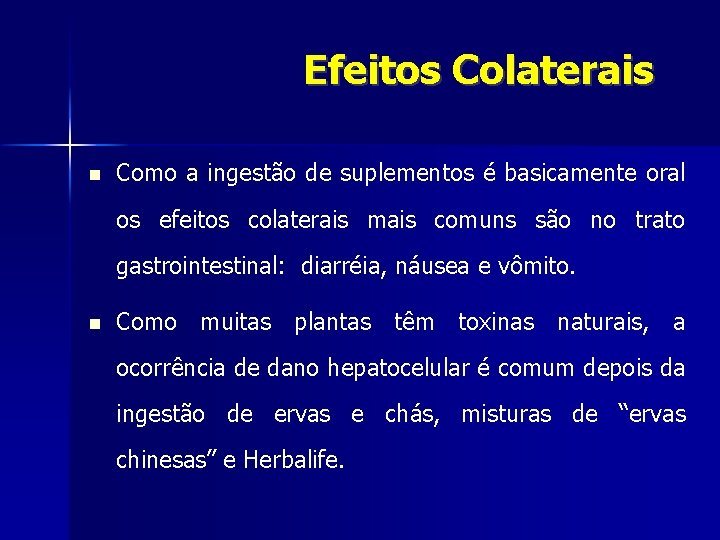 Efeitos Colaterais Como a ingestão de suplementos é basicamente oral os efeitos colaterais mais