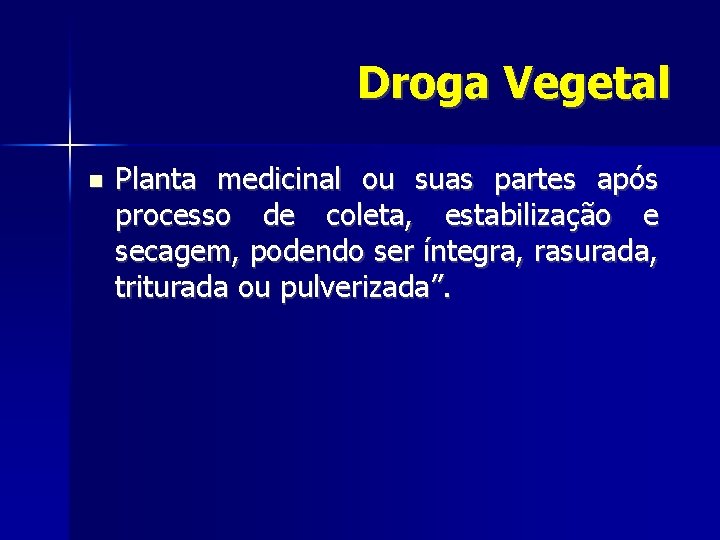 Droga Vegetal Planta medicinal ou suas partes após processo de coleta, estabilização e secagem,