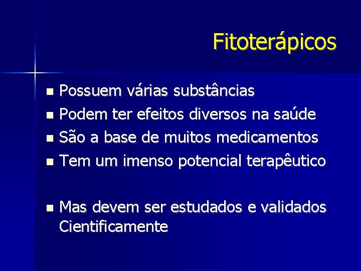 Fitoterápicos Possuem várias substâncias Podem ter efeitos diversos na saúde São a base de