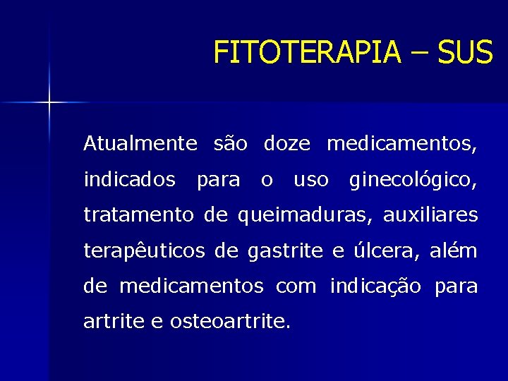 FITOTERAPIA – SUS Atualmente são doze medicamentos, indicados para o uso ginecológico, tratamento de