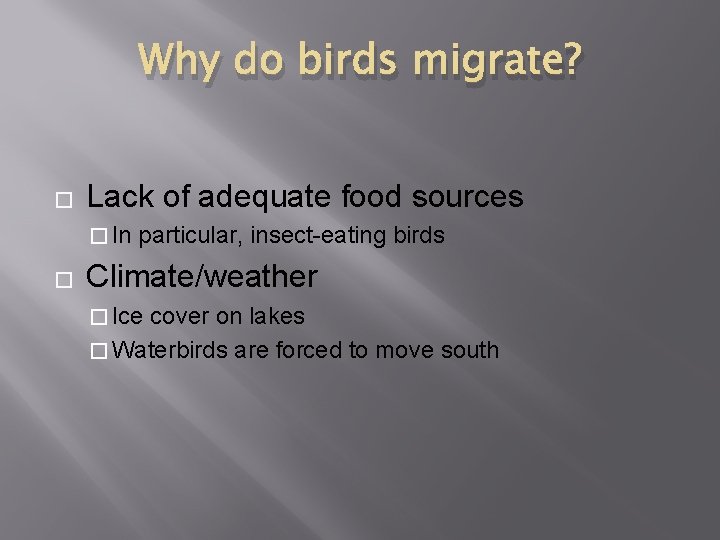 Why do birds migrate? � Lack of adequate food sources � In � particular,